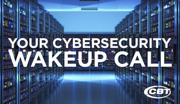 CBT CYBERSECURITY WAKEUP CALL